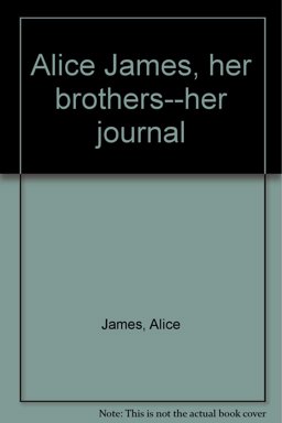 Alice James, Her Brothers - Her Journal