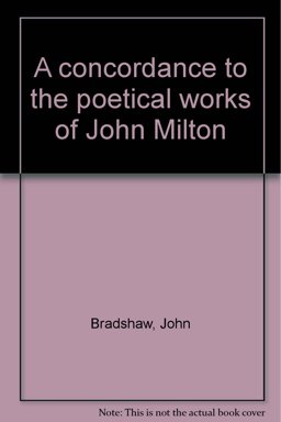 A Concordance to the Poetical Works of John Milton