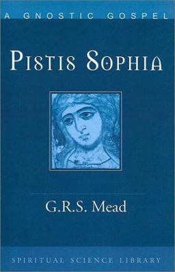 Pistis Sophia A Gnostic Gospel: A Gnostic Miscellany, Being for the Most Part Extracts from the Books of the Saviour to Which Are Added Excerpts from a Cognate Literature 1984 9780893450458 Front Cover