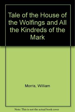 A Tale of the House of the Wolfings and All the Kindreds of the Mark