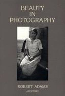 Robert Adams: Beauty in Photography Essays in Defense of Traditional Values 2nd 9780893813680 Front Cover