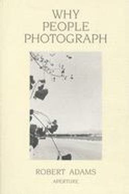 Robert Adams: Why People Photograph Selected Essays and Reviews  9780893816032 Front Cover