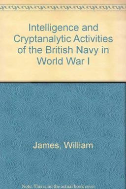 Intelligence and Cryptanalytic Activities of the British Navy in World War I