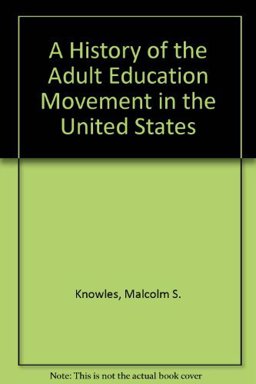 A History of the Adult Education Movement in the United States A History of the Adult Education Movement in the United States