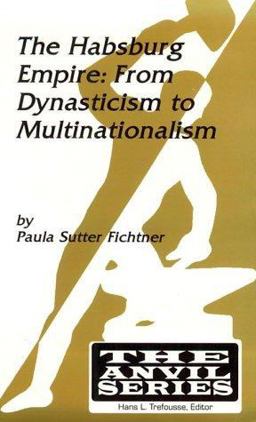 Habsburg Empire From Dynasticism to Multinationalism  9780894648960 Front Cover
