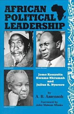African Political Leadership Jomo Kenyatta, Kwame Nkrumah, and Julius K. Nyerere  9780894649110 Front Cover