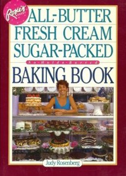 Rosie's Bakery All Butter, Fresh Cream, Sugar-Packed, No Holds Barred Baking Book  9780894807237 Front Cover