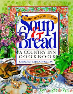 Dairy Hollow House Soup and Bread Cookbook