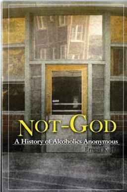 Not God A History of Alcoholics Anonymous  9780894860652 Front Cover