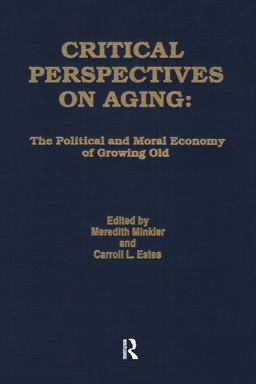 Critical Perspectives on Aging The Political and Moral Economy of Growing Old  9780895030757 Front Cover