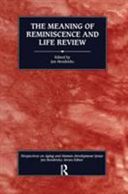 The Meaning of Reminiscence and Life Review The Meaning of Reminiscence and Life Review