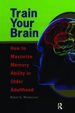 Train Your Brain How to Maximize Memory Ability in Older Adulthood  9780895037831 Front Cover