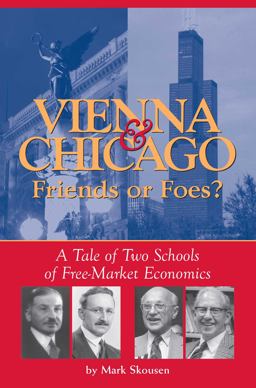 Vienna and Chicago, Friends or Foes? A Tale of Two Schools of Free-Market Economics  9780895260291 Front Cover