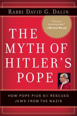Myth of Hitler's Pope How Pope Pius XII Rescued Jews from the Nazis  9780895260345 Front Cover