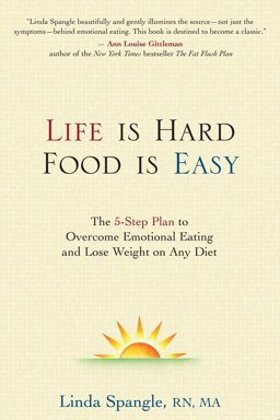 Life Is Hard, Food Is Easy The 5-Step Plan to Overcome Emotional Eating and Lose Weight on Any Diet  9780895260574 Front Cover