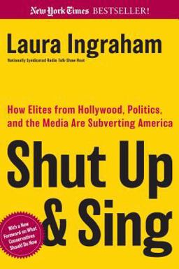 Shut up and Sing How Elites from Hollywood, Politics, and the Media Are Subverting America  9780895260819 Front Cover