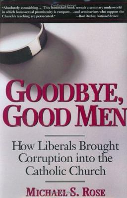Goodbye, Good Men How Liberals Brought Corruption into the Catholic Church  9780895261441 Front Cover