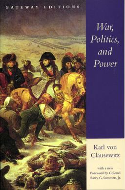 War, Politics, and Power Selections from on War, and I Believe and Profess  9780895264015 Front Cover