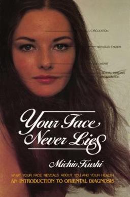 Your Face Never Lies What Your Face Reveals about You and Your Health, an Introduction to Oriental Diagnosis  9780895292148 Front Cover