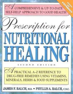 Prescription for Nutritional Healing A Practical A-Z Reference to Drug-Free Remedies Using Vitamins, Minerals, Herbs and Food Supplements 2nd 9780895297273 Front Cover