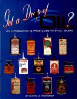 Got a Drop of Oil? Book 1 An Introduction and Price Guide to Small Oilers  9780895380975 Front Cover