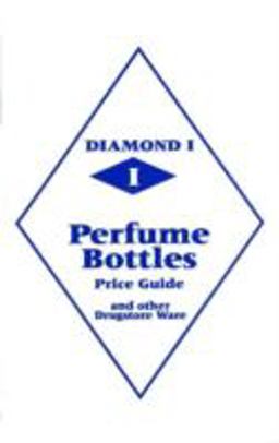 Diamond 1 Perfume Bottles Price Guide And Other Drugstore Ware  9780895381125 Front Cover