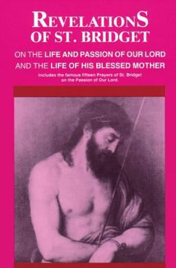 Revelations of St. Bridget on the Life and Passion of Our Lord and the Life of His Blessed Mother  9780895552334 Front Cover