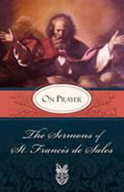 Sermons of St. Francis de Sales on Prayer 1st 9780895552587 Front Cover