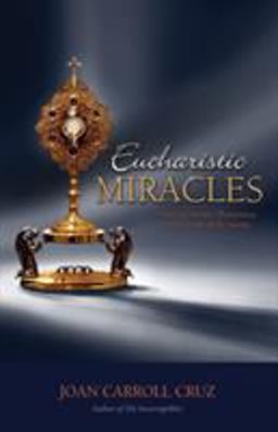 Eucharistic Miracles and Eucharistic Phenomena in the Lives of the Saints  9780895553034 Front Cover