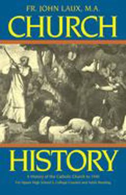 Church History A Complete History of the Catholic Church to the Present Day - for High School, College and Adult Reading  9780895553492 Front Cover