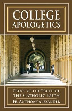 College Apologetics Proof of the Truth of the Catholic Faith  9780895554451 Front Cover