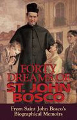 Forty Dreams of St. John Bosco From Saint John Bosco's Biographical Memoirs  9780895555977 Front Cover