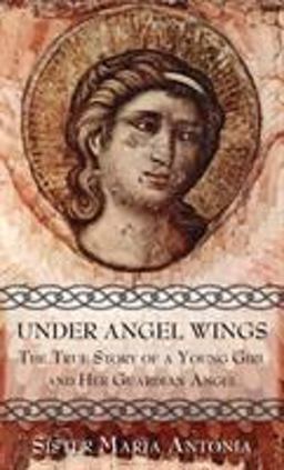 Under Angel Wings The True Story of a Young Girl and Her Guardian Angel  9780895556479 Front Cover