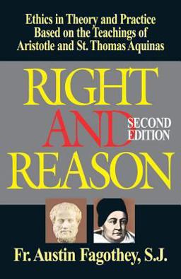 Right and Reason Ethics in Theory and Practice Based on the Teachings of Aristotle and St. Thomas Aquinas 2nd 9780895556684 Front Cover
