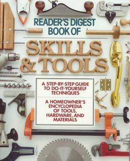 Book of Skills and Tools A Step-by-Step Guide to Do-It-Yourself Techniques a Homeowner's Encyclopedia of Tools, Hardware and Materials 1993 9780895774699 Front Cover