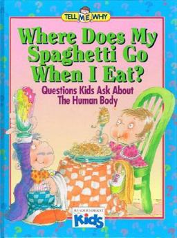 Where Does My Spaghetti Go When I Eat? : Questions Kids Ask about the Human Body  9780895776082 Front Cover