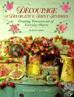 Decoupage and Decorative Paint Finishes Creating Treasures Out of Everyday Objects  9780895778567 Front Cover