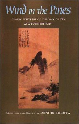 Wind in the Pines : Classic Writings of the Way of Tea As a Buddhist Path 1st 9780895819109 Front Cover