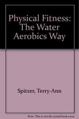 Physical Fitness : The Water Aerobics Way 1st 1990 9780895822062 Front Cover