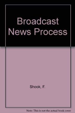 The Broadcast News Process The Broadcast News Process