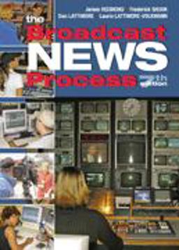 The Broadcast News Process The Broadcast News Process