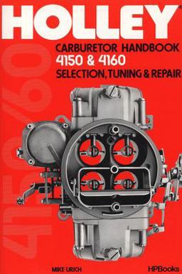 Holley Carburetor Handbook, Models 4150 And 4160 Selection, Tuning and Repair  9780895860477 Front Cover
