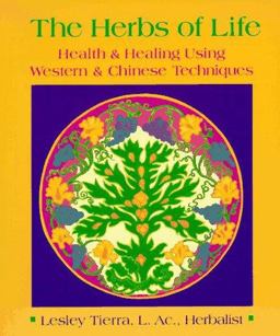Herbs of Life Health and Healing Using Western and Chinese Techniques  9780895944986 Front Cover