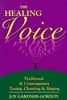 Healing Voice Traditional and Contemporary Toning, Chanting and Singing  9780895945716 Front Cover