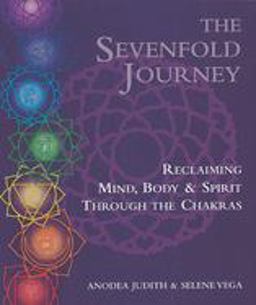 Sevenfold Journey Reclaiming Mind, Body and Spirit Through the Chakras  9780895945747 Front Cover