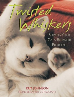 Twisted Whiskers Solving Your Cat's Behavior Problems  9780895947109 Front Cover