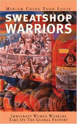 Sweatshop Warriors Immigrant Women Workers Take on the Global Factory  9780896086388 Front Cover