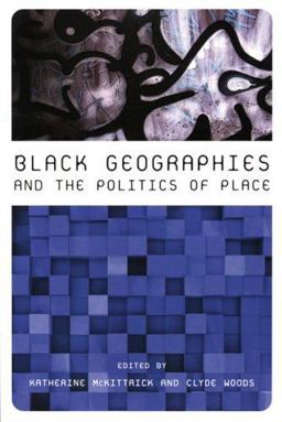Black Geographies and the Politics of Place  9780896087736 Front Cover