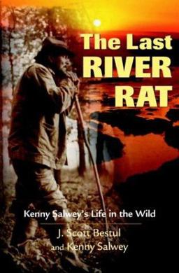 Last River Rat Kenny Salwey's Life in the Wild  9780896584570 Front Cover