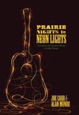 Prairie Nights to Neon Lights The Story of Country Music in West Texas  9780896723658 Front Cover